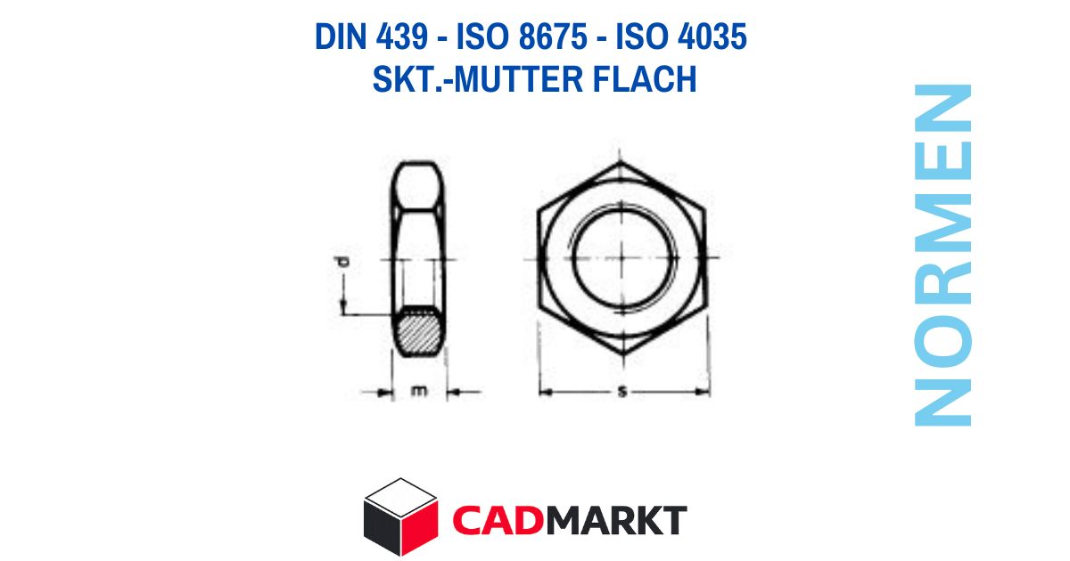 DIN 439 - ISO 8675 - ISO 4035 Skt.-Mutter flach Verwendung, Darstellung und Maßtabellen