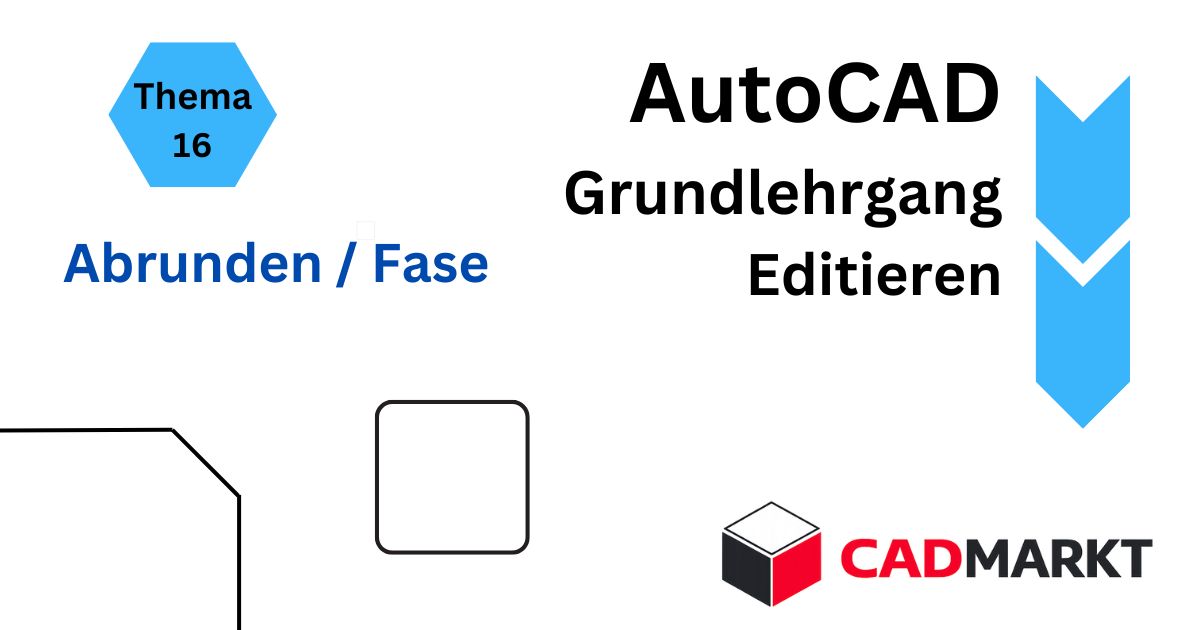 Einstieg Grundlehrgang AutoCAD - Editieren - Die Befehle Abrunden und Fase